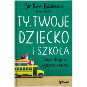 Ken Robinson jak wybrac szkole dla dziecka