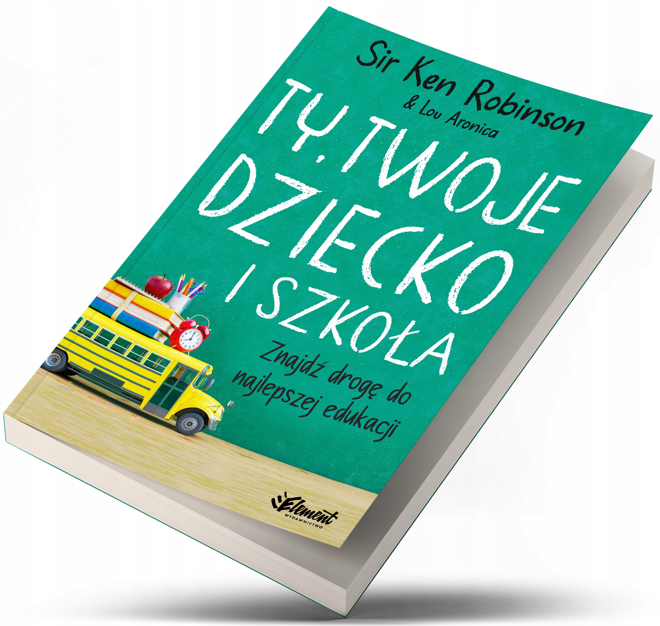 Ken Robinson Ty twoje dziecko i szkoła Jak wybrać szkołę? Ken Robinson