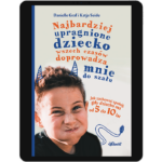 Najbardziej upragnione dziecko wszech czasów doprowadza mnie do szału – wiek 5-10 - ebook