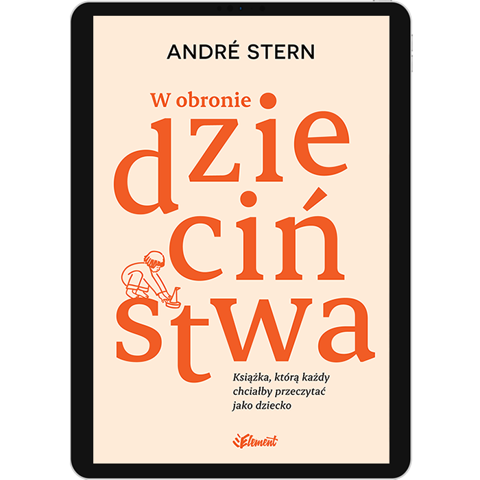 W obronie dziecinstwa - Andre Stern - ebook Ksiazka Andre Sterna W obronie dziecinstwa wydanie elektroniczne