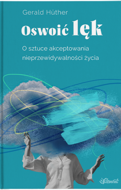 Okładka książki Oswoić Lęk Geralda Huthera