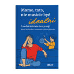 Mamo, tato, nie musicie być idealni