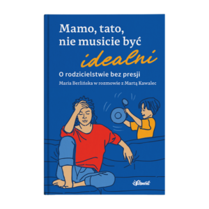 Mamo, tato, nie musicie być idealni